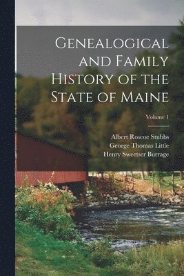 Henry Sweetser Burrage, Albert Roscoe Stubbs, George Thomas Little - Genealogical and Family History of the State of Maine; Volume 1, Häftad