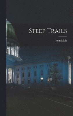 John Muir - Steep Trails, Inbunden