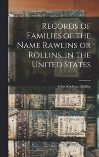 bokomslag Records of Families of the Name Rawlins or Rollins, in the United States