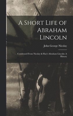 John George Nicolay - Short Life of Abraham Lincoln, Inbunden