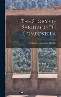 bokomslag The Story of Santiago de Compostela