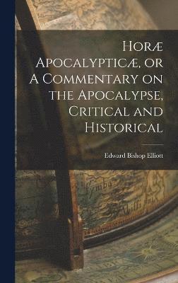 Edward Bishop Elliott - Horæ Apocalypticæ, or A Commentary on the Apocalypse, Critical and Historical, Inbunden