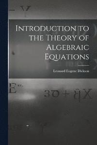 bokomslag Introduction to the Theory of Algebraic Equations