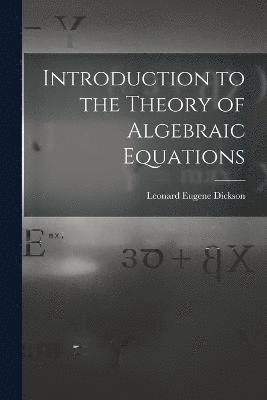 Introduction to the Theory of Algebraic Equations 1