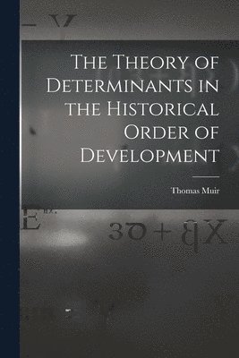 The Theory of Determinants in the Historical Order of Development 1
