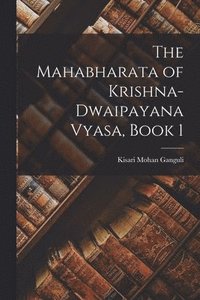 bokomslag The Mahabharata of Krishna-Dwaipayana Vyasa, Book 1