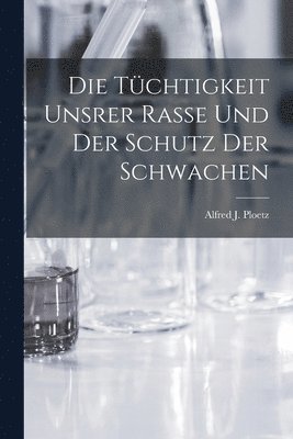 bokomslag Die Tchtigkeit Unsrer Rasse und der Schutz der Schwachen