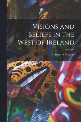 bokomslag Visions and Beliefs in the West of Ireland