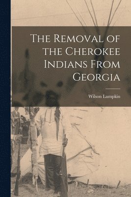 The Removal of the Cherokee Indians From Georgia 1