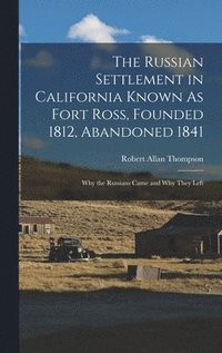 bokomslag The Russian Settlement in California Known As Fort Ross, Founded 1812, Abandoned 1841