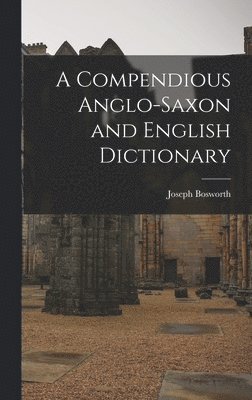 Joseph Bosworth - Compendious Anglo-Saxon and English Dictionary, Inbunden