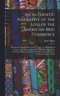 bokomslag Authentic Narrative of the Loss of the American Brig Commerce