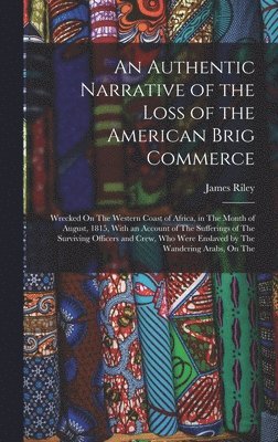 James Riley - Authentic Narrative of the Loss of the American Brig Commerce, Inbunden