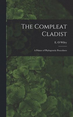 E O Wiley, E. O. Wiley - Compleat Cladist, Inbunden