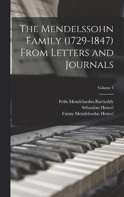 The Mendelssohn Family (1729-1847) From Letters and Journals; Volume 1 1
