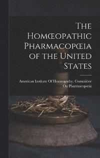 bokomslag The Homoeopathic Pharmacopoeia of the United States