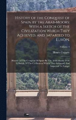 History of the Conquest of Spain by the Arab-Moors 1