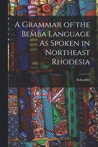 bokomslag A Grammar of the Bemba Language As Spoken in Northeast Rhodesia