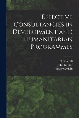 John Rowley, Oxfam Gb, Frances Rubin, Oxfam GB - Effective Consultancies in Development and Humanitarian Programmes, Häftad