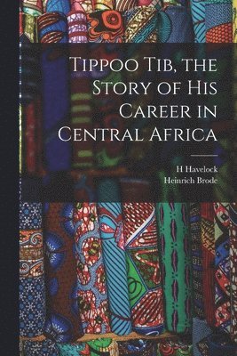 bokomslag Tippoo Tib, the Story of his Career in Central Africa