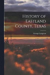 bokomslag History of Eastland County, Texas