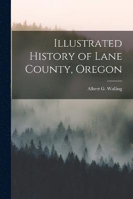 Illustrated History of Lane County, Oregon 1