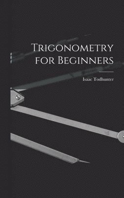 Isaac Todhunter - Trigonometry for Beginners, Inbunden
