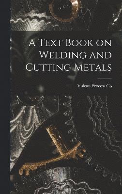 A Text Book on Welding and Cutting Metals 1