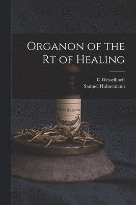 Samuel Hahnemann, C Wesselhoeft, C. Wesselhoeft - Organon of the rt of Healing, Häftad