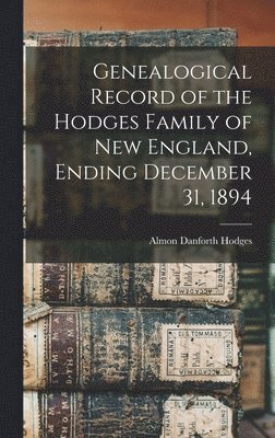 bokomslag Genealogical Record of the Hodges Family of New England, Ending December 31, 1894