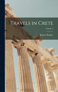 bokomslag Travels in Crete; Volume 1
