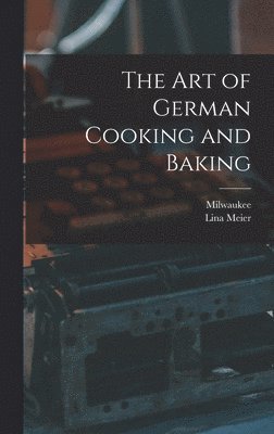 bokomslag The Art of German Cooking and Baking