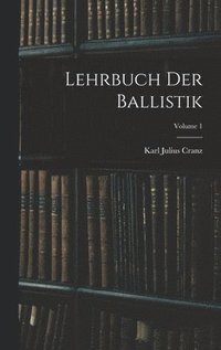 bokomslag Lehrbuch Der Ballistik; Volume 1