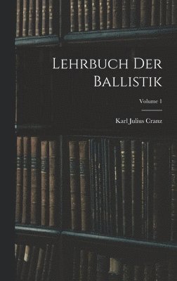 bokomslag Lehrbuch Der Ballistik; Volume 1