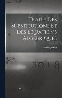 bokomslag Trait Des Substitutions Et Des quations Algbriques