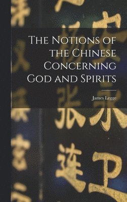 James Legge - Notions of the Chinese Concerning God and Spirits, Inbunden