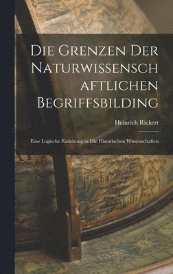Heinrich Rickert - Grenzen Der Naturwissenschaftlichen Begriffsbilding, Inbunden
