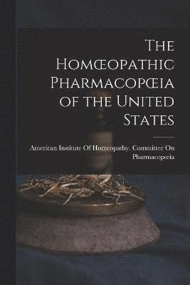 The Homoeopathic Pharmacopoeia of the United States 1