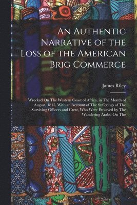 James Riley - Authentic Narrative of the Loss of the American Brig Commerce, Häftad