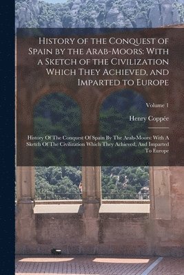 History of the Conquest of Spain by the Arab-Moors 1