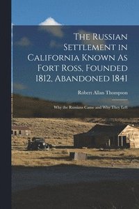 bokomslag The Russian Settlement in California Known As Fort Ross, Founded 1812, Abandoned 1841