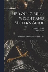 bokomslag The Young Mill-Wright and Miller's Guide