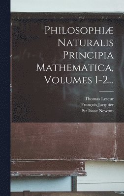 Isaac Newton, Thomas Leseur, François Jacquier, Sir Isaac Newton - Philosophiæ Naturalis Principia Mathematica, Volumes 1-2..., Inbunden