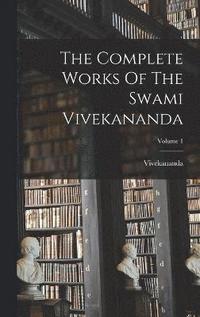 bokomslag The Complete Works Of The Swami Vivekananda; Volume 1
