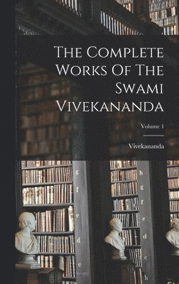 bokomslag Complete Works Of The Swami Vivekananda; Volume 1