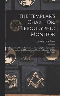 bokomslag The Templar's Chart, Or, Hieroglyphic Monitor