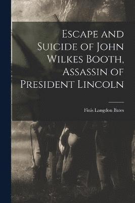 bokomslag Escape and Suicide of John Wilkes Booth, Assassin of President Lincoln