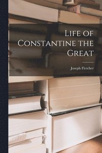 bokomslag Life of Constantine the Great