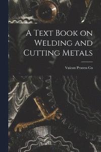 bokomslag A Text Book on Welding and Cutting Metals