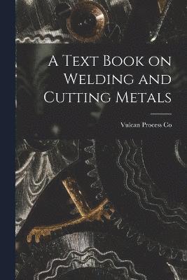 A Text Book on Welding and Cutting Metals 1